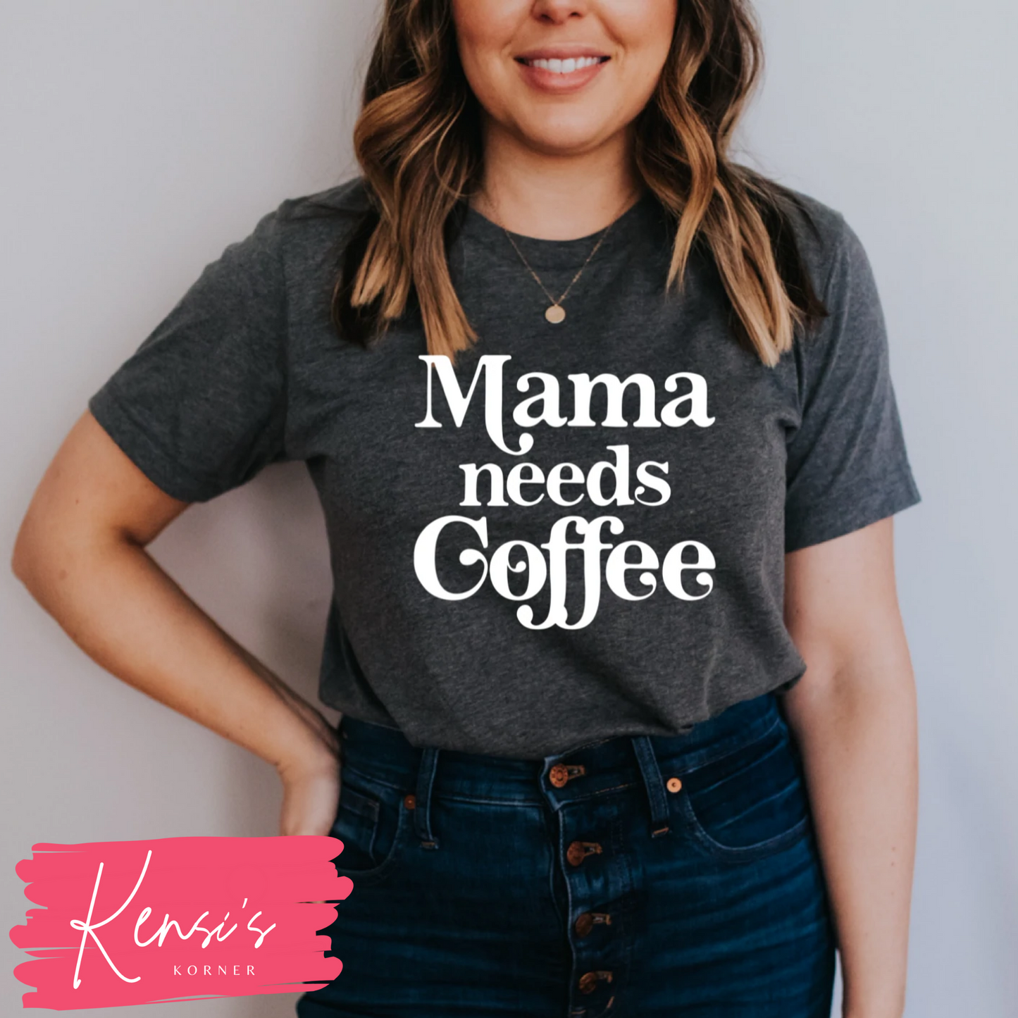 Mama Needs Coffee (White Print)